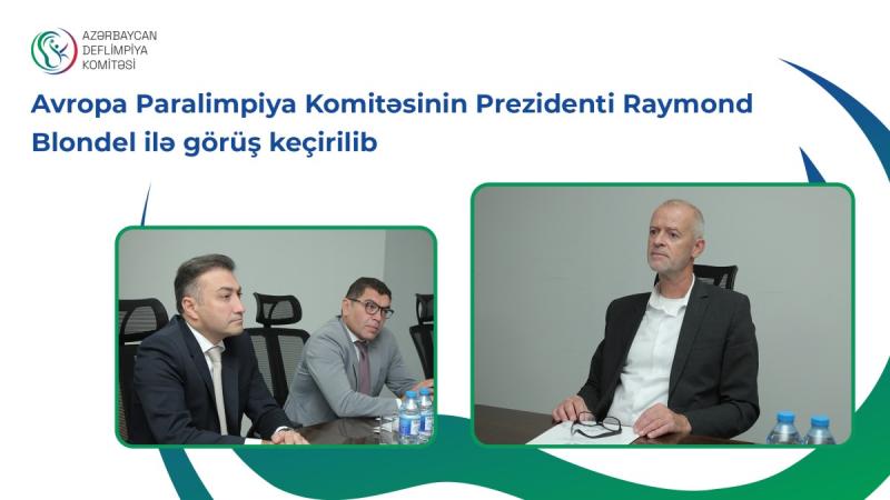Avropa Paralimpiya Komitəsinin prezidenti Raymond Blondel ilə görüş keçirilib