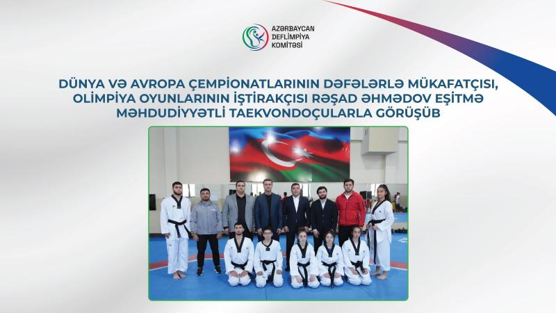 Taekvondoçularımız Rəşad Əhmədovla görüşüb